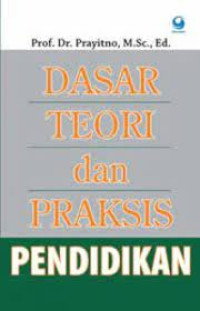 DASAR TEORI DAN PRAKSIS PENDIDIKAN