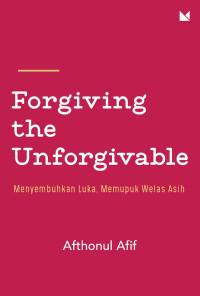 FORGIVING THE UNFORGIVABLE